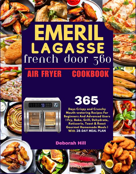 Emeril Lagasse French Door 360 Air Fryer Cookbook 100 Mouth Watering Recipes For Beginners And