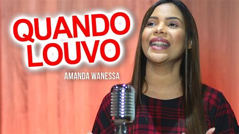 Quando Louvo Amanda Wanessa Voz E Piano 158 YouTube