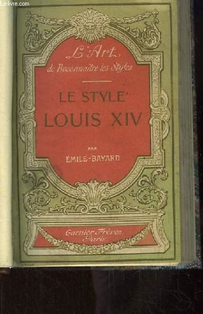 Le Style Louis XIV L Art De Reconnaitre Les Styles Par EMILE BAYARD