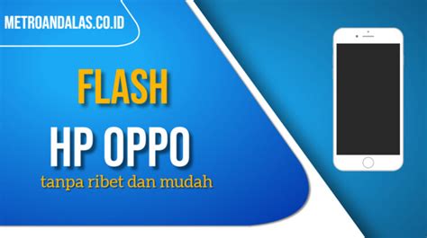 Cara Flash Hp Oppo Terbaru Metroandalas Co Id