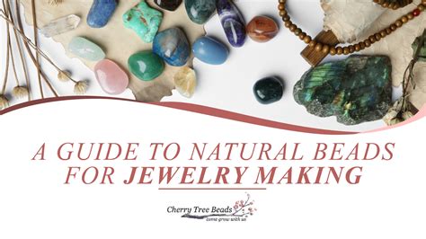 A Guide To Natural Beads For Jewelry Making Cherry Tree Beads