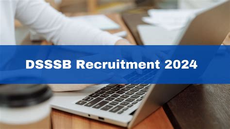 Dsssb Recruitment Application Process For Vacancies Starts