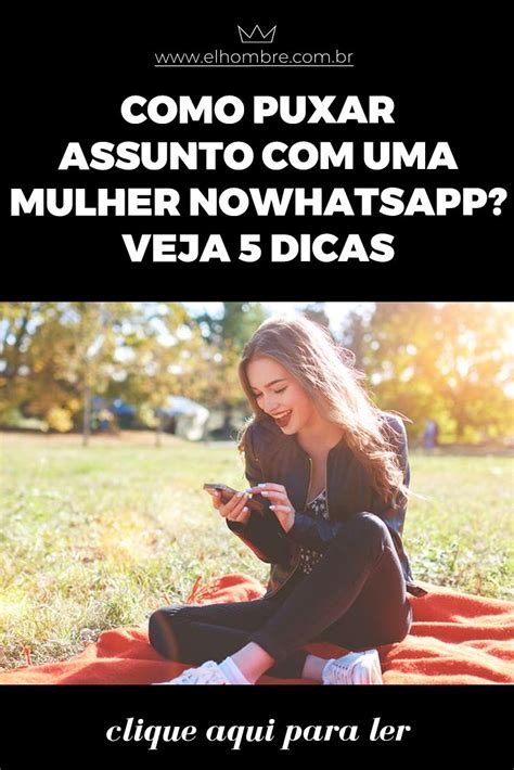 Como Puxar Assunto No Whatsapp Com Uma Mulher 5 Dicas Artofit