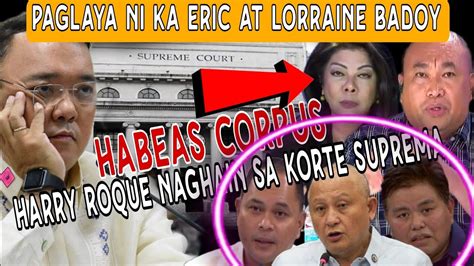 Paglaya Ni Ka Eric At Lorraine Badoy Atty Harry Roque Naghain Ng Habeas