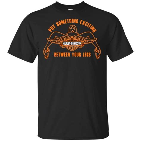 Motor Harley Davidson Put Something Exciting Between Your Legs T Shirt