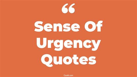 24 Quotes On Sense Of Urgency Candeacearosa