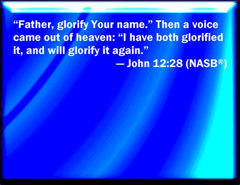 John 12 28 Father Glorify Your Name Then Came There A Voice From Heaven Saying I Have Both