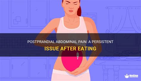 Postprandial Abdominal Pain A Persistent Issue After Eating Medshun