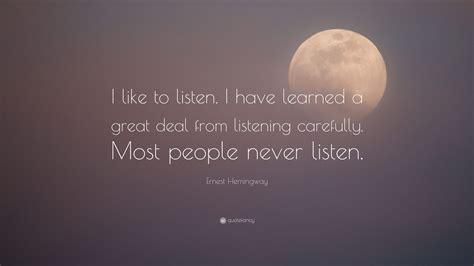 Ernest Hemingway Quote “i Like To Listen I Have Learned A Great Deal