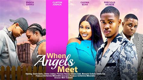 When Angels Meet Clinton Joshua Enock Darko Chioma Precious Akaeze