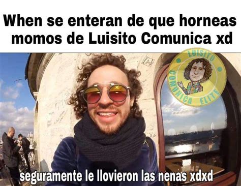 Memes De Luisito Comunica V Meme Amino