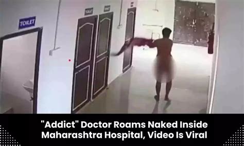 Maha Year Old Doctor Roaming Naked Inside Hospital Inquiry Underway