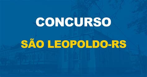 Concurso Pref De São Leopoldo Rs Saiu O Edital Editora Solução