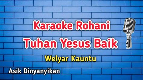 Karaoke Rohani Tuhan Yesus Baik Welyar Kauntu Asik Dinyanyikan Youtube