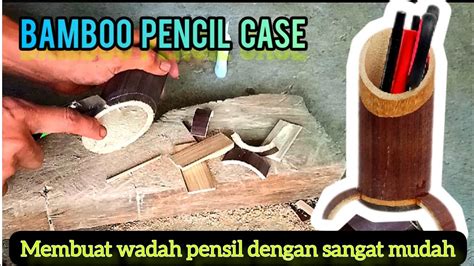 Membuat Tempat Pensil Dari Bambu Seni Kreasi Bambu YouTube