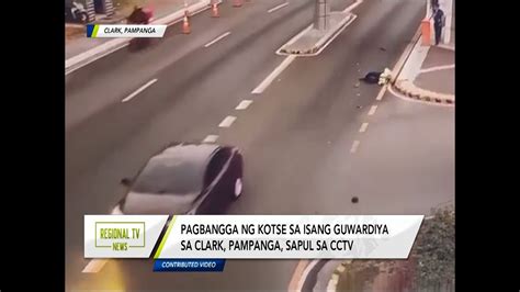 Regional Tv News Pagbangga Ng Kotse Sa Isang Guwardiya Sapul Sa Cctv