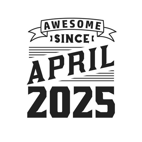 Awesome Since April 2025. Born in April 2025 Retro Vintage Birthday