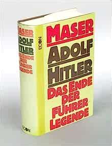 Adolf Hitler Das Ende Der F Hrer Legende German Edition Maser