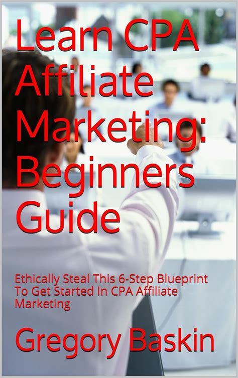 Learn Cpa Affiliate Marketing Beginners Guide Ethically Steal This 6 Step