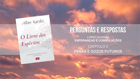 O Livro dos Espíritos Livro Quarto Capítulo II Penas e Gozos