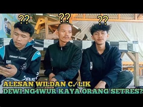 ALASAN WILDN TAK TERDUGA CULIK DEWI YouTube