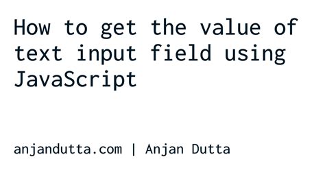 How To Get The Value Of Text Input Field Using Javascript Anjan Dutta