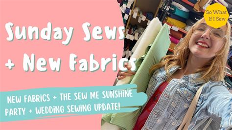 Sunday Sews The Sew Me Sunshine Party So What If I Sew Youtube