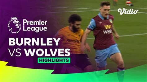 Burnley Vs Wolves Highlights Premier League Vidio