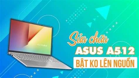 Khắc phục lỗi laptop Acer Aspire A512 không bật dược sau khi để qua đêm