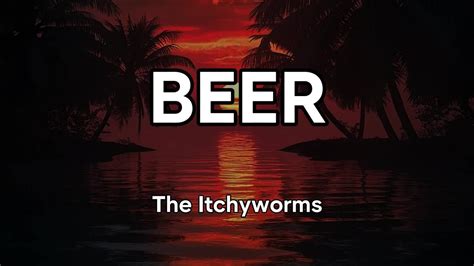 BEER LYRICS The Itchyworms YouTube