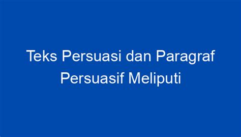 Teks Persuasi Dan Paragraf Persuasif Meliputi Pengertian Jenis Ciri