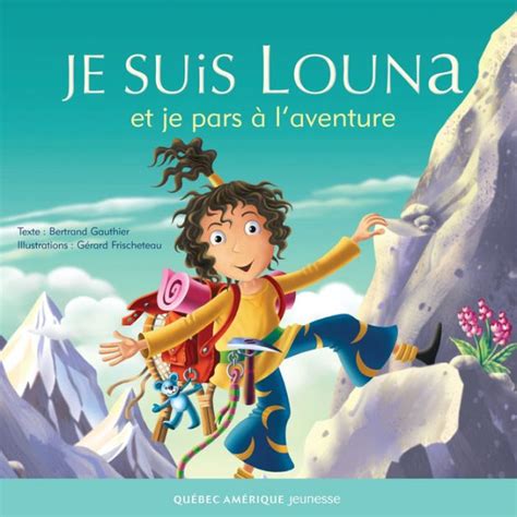 Louna 06 Je suis Louna et je pars à l aventure by Bertrand Gauthier