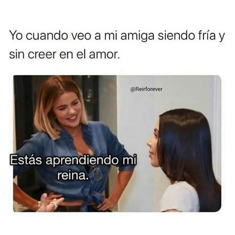 Yo cuando veo a mi amiga siendo fría y sin creer en el amor Estás