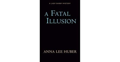 A Fatal Illusion Lady Darby Mystery 11 By Anna Lee Huber