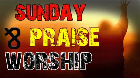 Sunday Praise And Worship YouTube