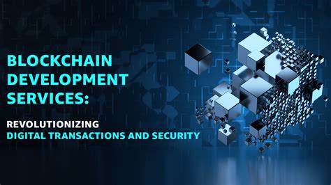 Blockchain Development Services Revolutionizing Digital Transactions