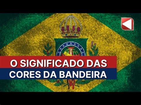 O Significado Das Cores Da Bandeira Do Brasil Youtube