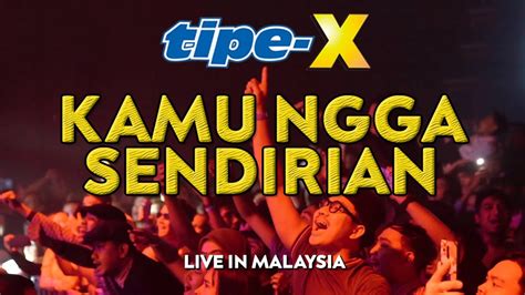 Tipe X Kamu Ngga Sendirian Live In Malaysia Youtube