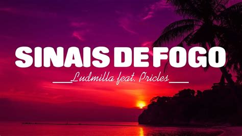 Letra Lyrics Ludmilla Feat P Ricles Sinais De Fogo Youtube