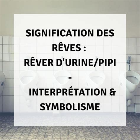 Signification des Rêves Rêver d Urine Pipi Interprétations