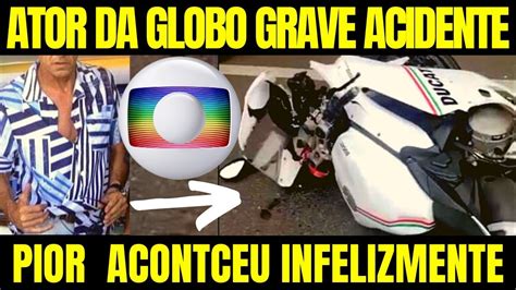 Not Cia Acaba De Chegar Famoso Ator Da Globo Sofre Grave Acidente