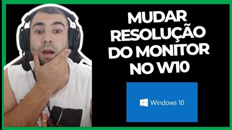 COMO ALTERAR A RESOLUÇÃO DO MONITOR NO WINDOWS 10 MUDAR A RESOLUÇÃO DO