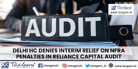 Delhi HC Denies Interim Relief On NFRA Penalties In Reliance Capital Audit