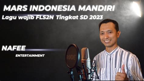 Mars Indonesia Mandiri Lagu Wajib Fls2n 2023 Vocal Nafee Youtube