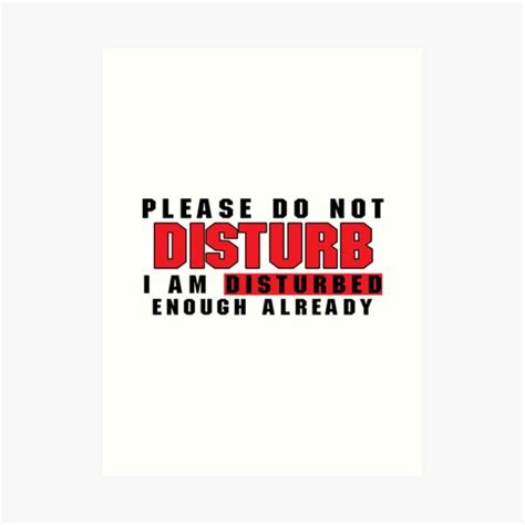 Please Do Not Disturb I Am Disturbed Enough Already Art Print For