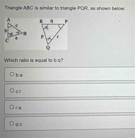 Solved Triangle Abc Is Similar To Triangle Pqr As Shown Below Which