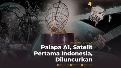 Palapa A Satelit Pertama Indonesia Diluncurkan Kudapan Djawanews