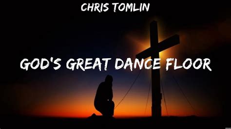 Chris Tomlin Gods Great Dance Floor Lyrics Hillsong United Hillsong