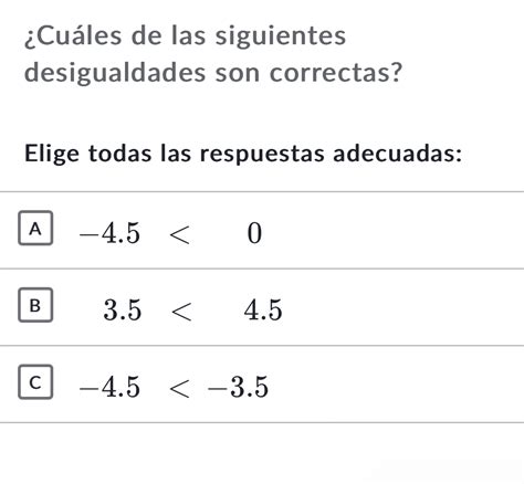 Solved ¿cuáles De Las Siguientes Desigualdades Son Correctas Elige Todas Las Respuestas