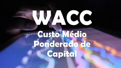 Como Calcular O Custo M Dio Ponderado De Capital Cmpc Ou Wacc Youtube